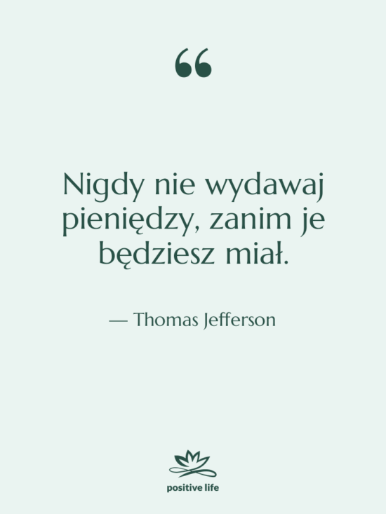 Cytat: Thomas Jefferson - Nigdy nie wydawaj pieniędzy, zanim…