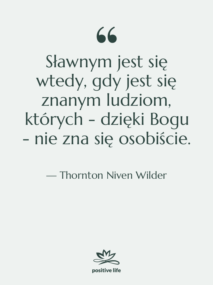 Cytat: Thornton Niven Wilder - Sławnym jest się wtedy, gdy…