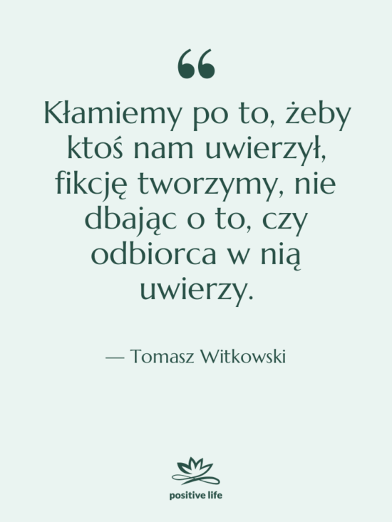 Cytat: Tomasz Witkowski - Kłamiemy po to, żeby ktoś…