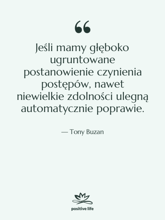 Cytat: Tony Buzan - Jeśli mamy głęboko ugruntowane postanowienie…