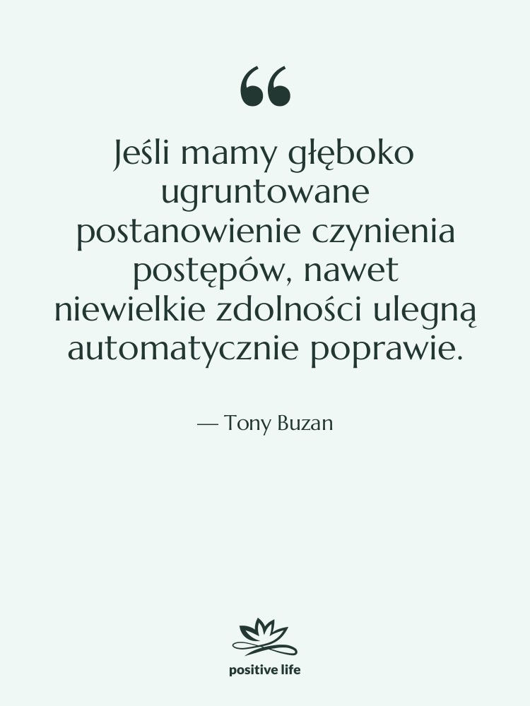 Cytat: Tony Buzan - Jeśli mamy głęboko ugruntowane postanowienie…