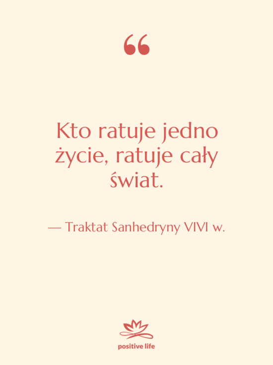 Cytat: Traktat Sanhedryny VIVI w. - Kto ratuje jedno życie, ratuje…