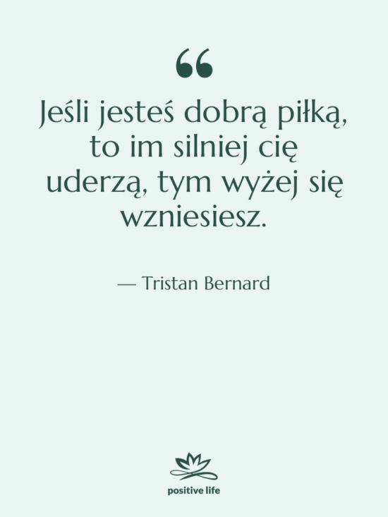 Cytat: Tristan Bernard - Jeśli jesteś dobrą piłką, to…