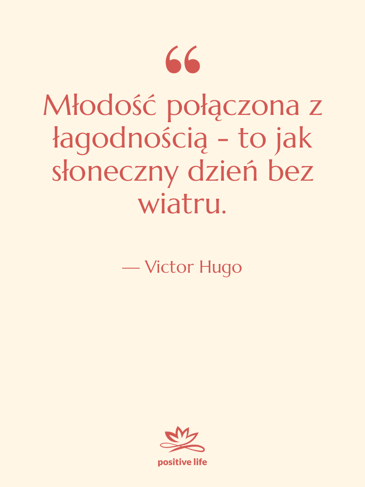 Cytat: Victor Hugo - Młodość połączona z łagodnością -…