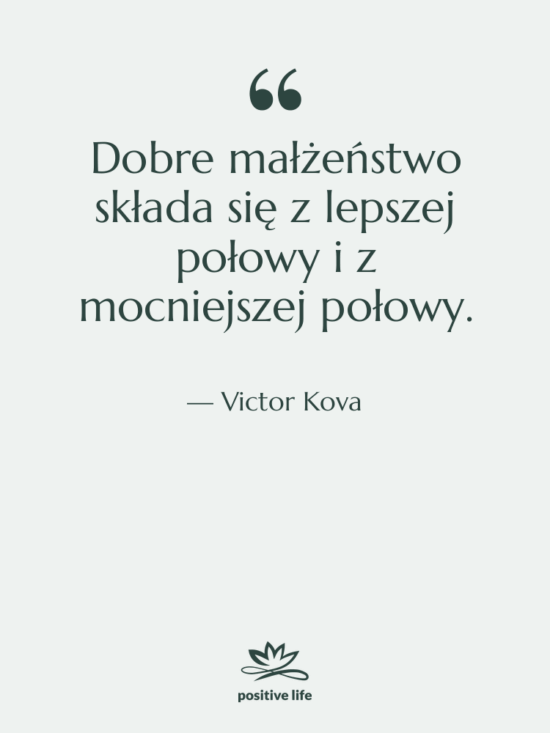 Cytat: Victor Kova - Dobre małżeństwo składa się z…