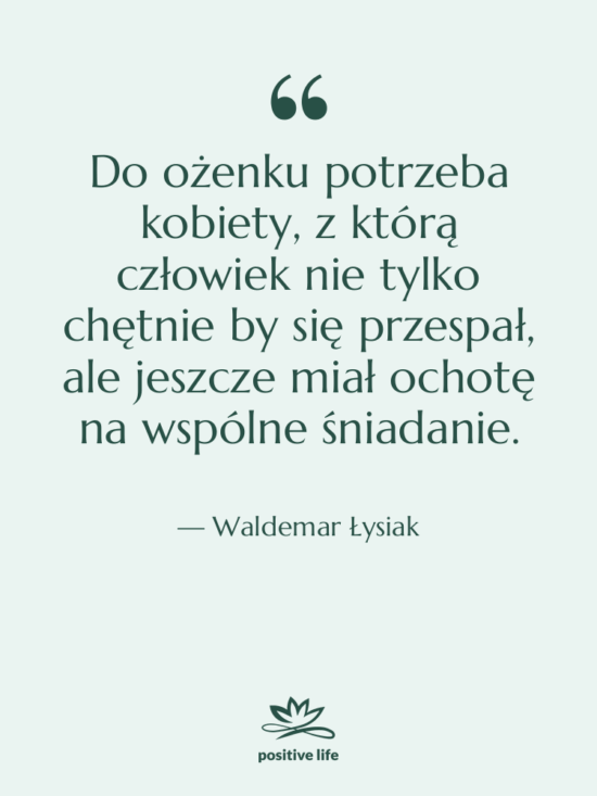 Cytat: Waldemar Łysiak - Do ożenku potrzeba kobiety, z…