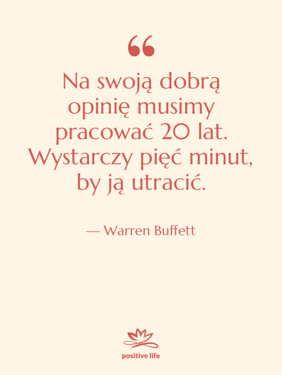 Cytat: Warren Buffett - Na swoją dobrą opinię musimy…