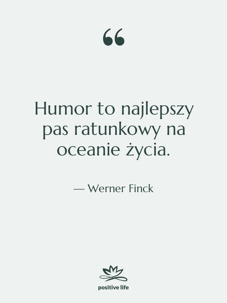Cytat: Werner Finck - Humor to najlepszy pas ratunkowy…