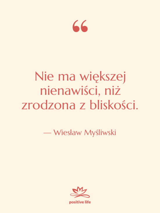 Cytat: Wiesław Myśliwski - Nie ma większej nienawiści, niż…