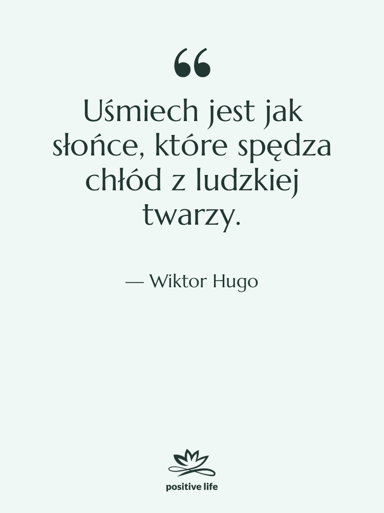 Cytat: Wiktor Hugo - Uśmiech jest jak słońce, które…