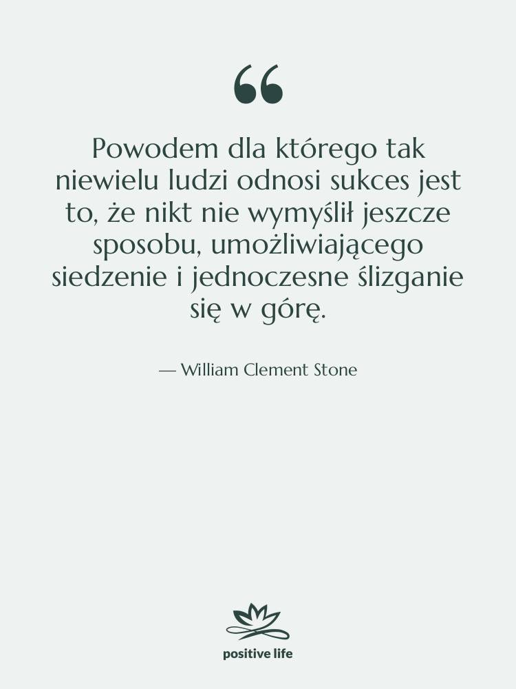 Cytat: William Clement Stone - Powodem dla którego tak niewielu…