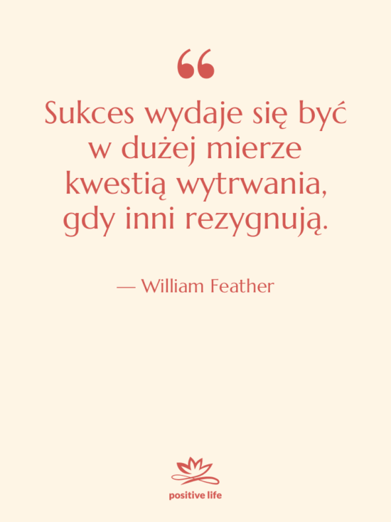 Cytat: William Feather - Sukces wydaje się być w…