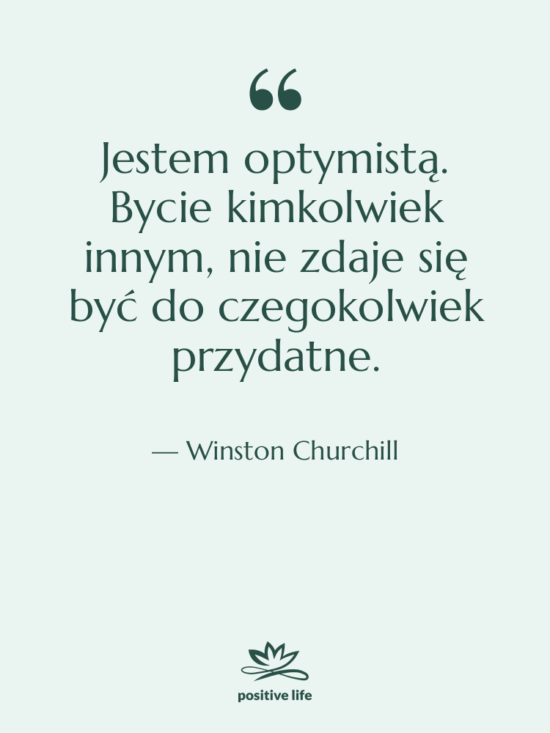 Cytat: Winston Churchill - Jestem optymistą. Bycie kimkolwiek innym,…