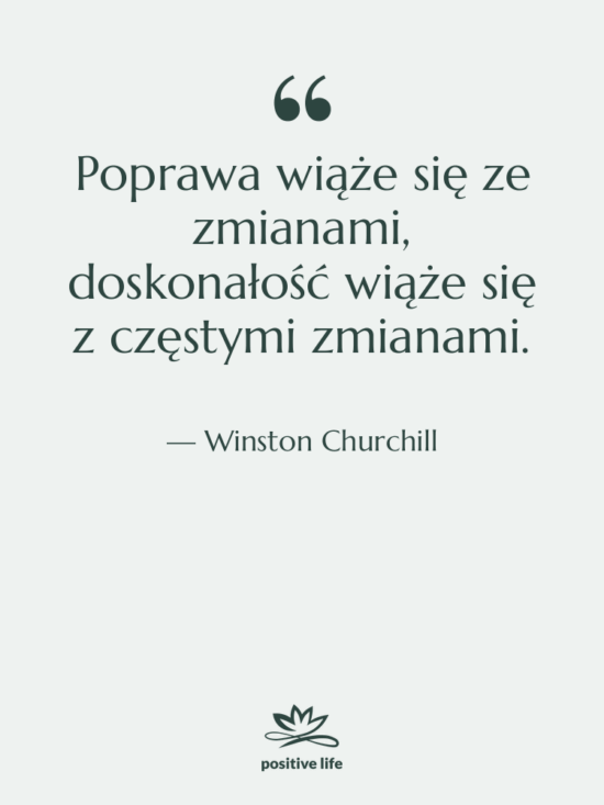 Cytat: Winston Churchill - Poprawa wiąże się ze zmianami,…