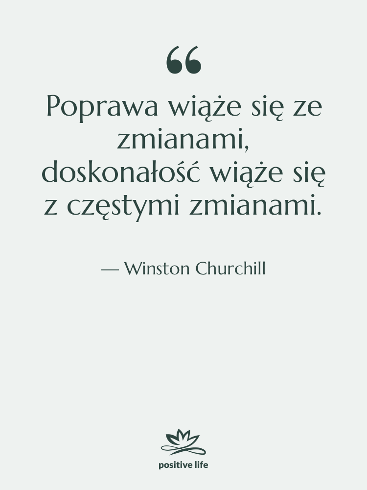 Cytat: Winston Churchill - Poprawa wiąże się ze zmianami,…
