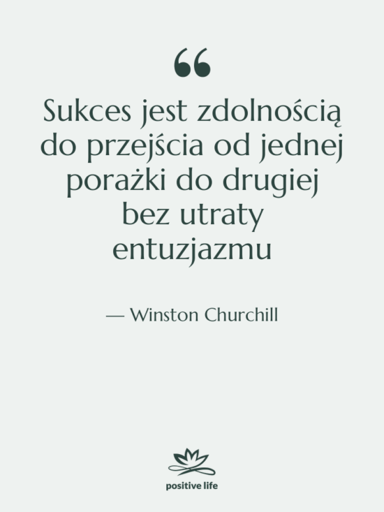 Cytat: Winston Churchill - Sukces jest zdolnością do przejścia…