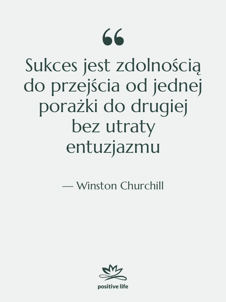 Cytat: Winston Churchill - Sukces jest zdolnością do przejścia…