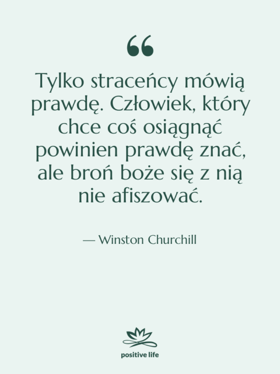 Cytat: Winston Churchill - Tylko straceńcy mówią prawdę. Człowiek,…