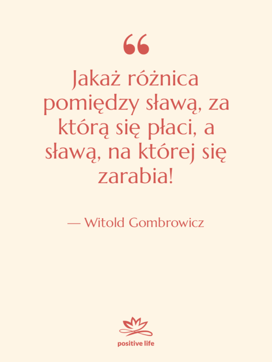 Cytat: Witold Gombrowicz - Jakaż różnica pomiędzy sławą, za…
