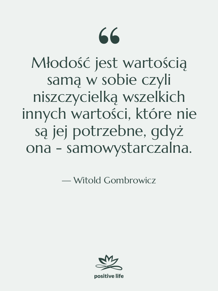 Cytat: Witold Gombrowicz - Młodość jest wartością samą w…