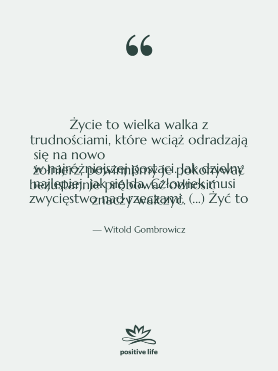 Cytat: Witold Gombrowicz - Życie to wielka walka z…