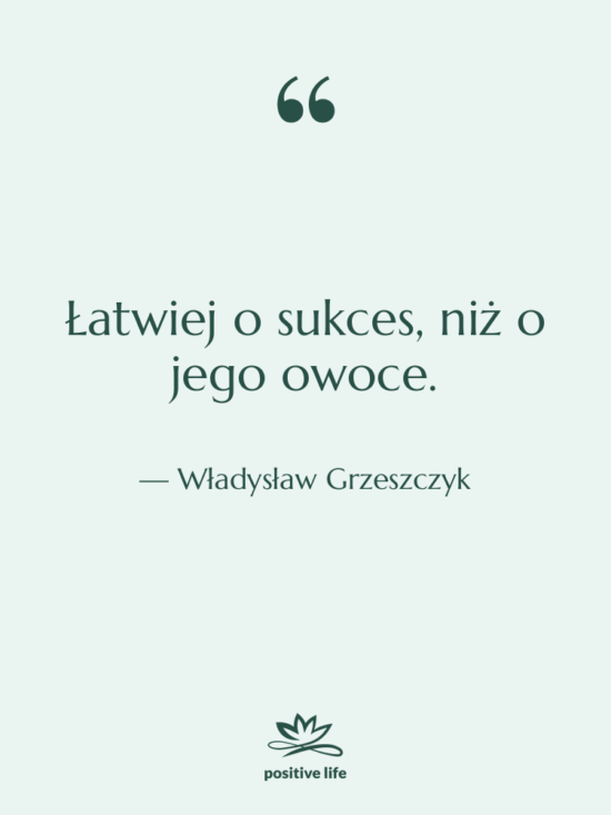 Cytat: Władysław Grzeszczyk - Łatwiej o sukces, niż o…