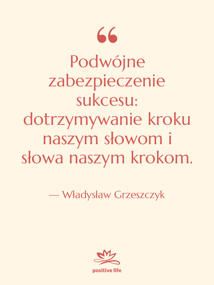 Cytat: Władysław Grzeszczyk - Podwójne zabezpieczenie sukcesu: dotrzymywanie kroku…