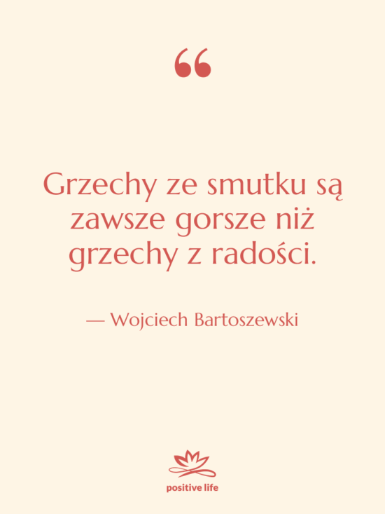 Cytat: Wojciech Bartoszewski - Grzechy ze smutku są zawsze…