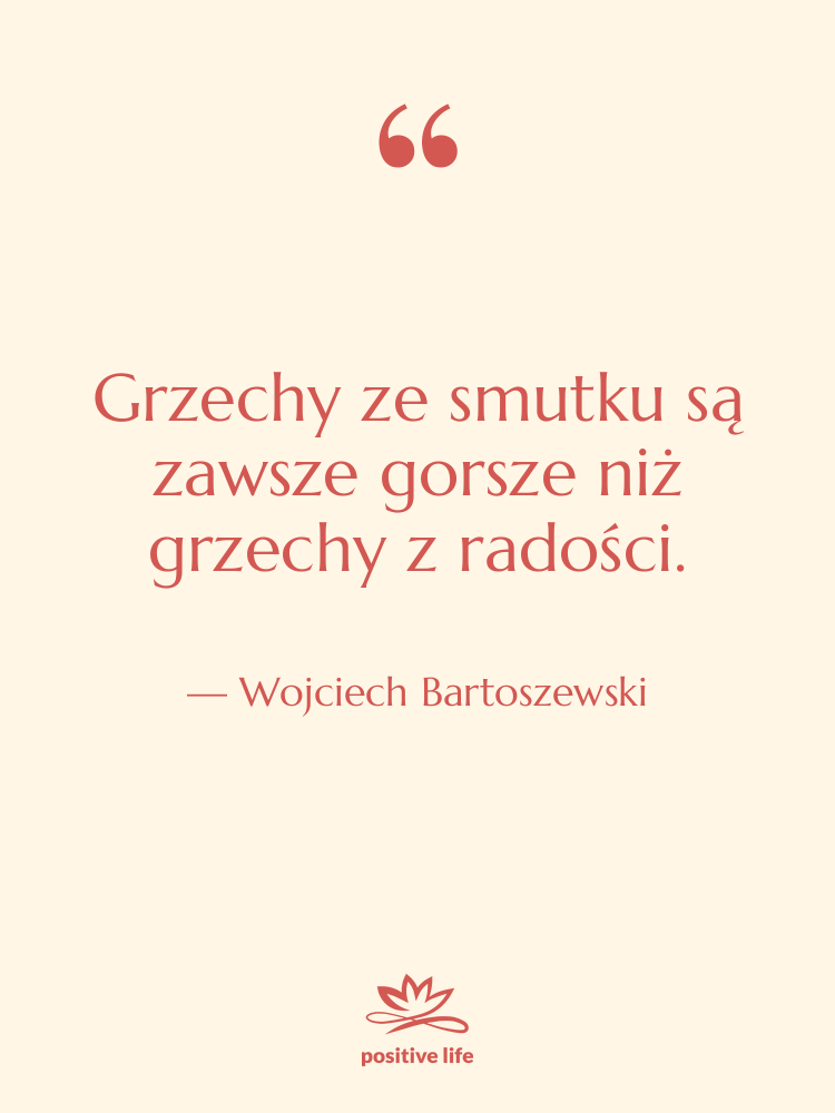 Cytat: Wojciech Bartoszewski - Grzechy ze smutku są zawsze…