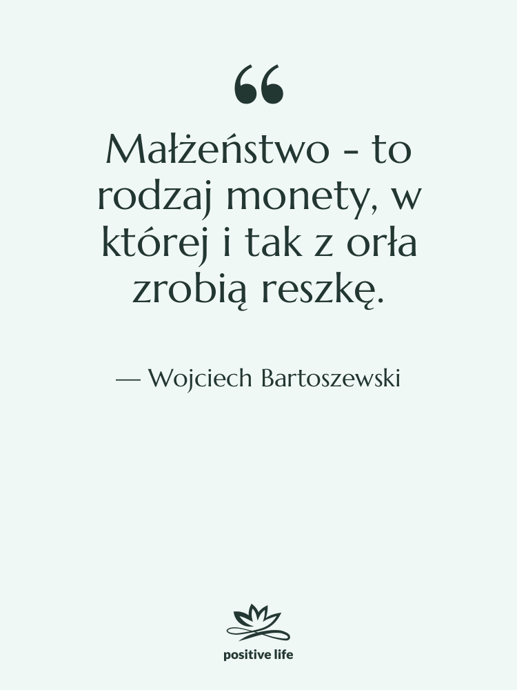 Cytat: Wojciech Bartoszewski - Małżeństwo - to rodzaj monety,…