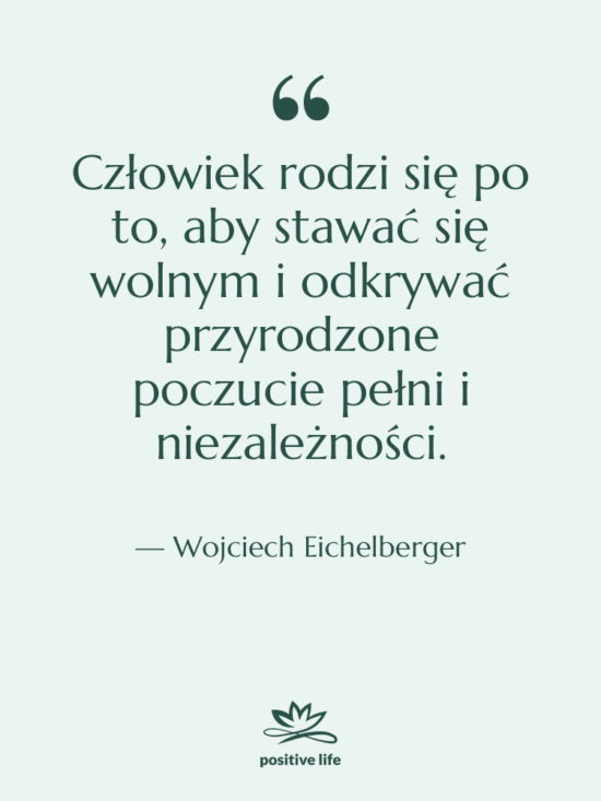 Cytat: Wojciech Eichelberger - Człowiek rodzi się po to,…