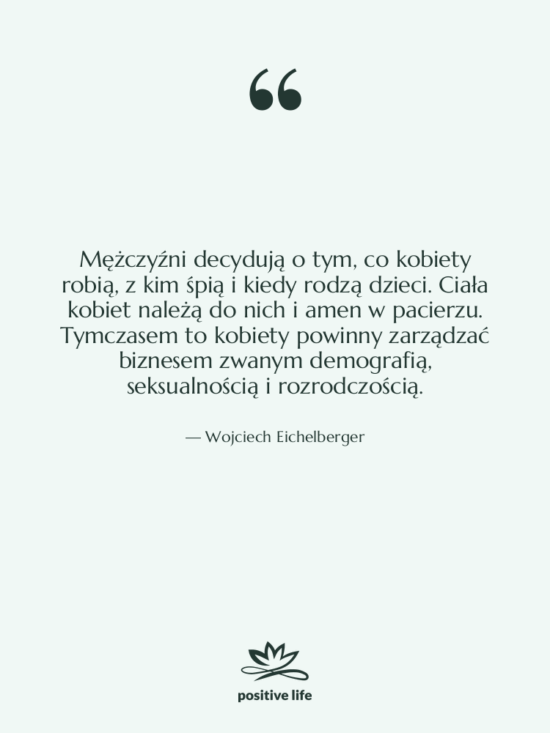 Cytat: Wojciech Eichelberger - Mężczyźni decydują o tym, co…