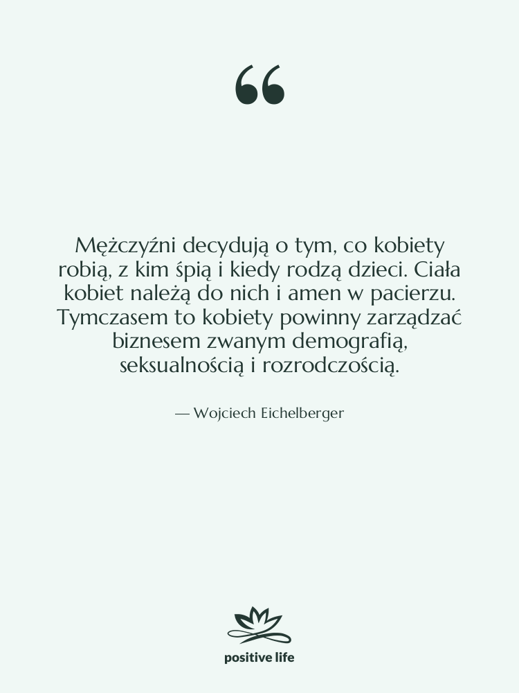 Cytat: Wojciech Eichelberger - Mężczyźni decydują o tym, co…