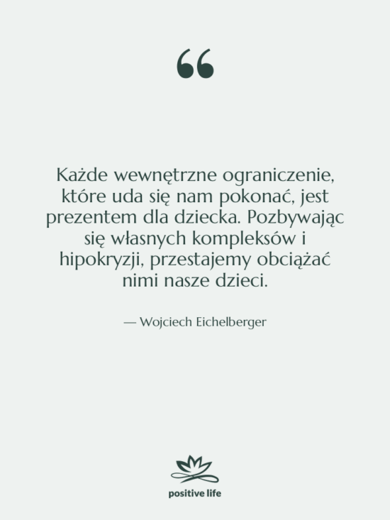 Cytat: Wojciech Eichelberger - Każde wewnętrzne ograniczenie, które uda…
