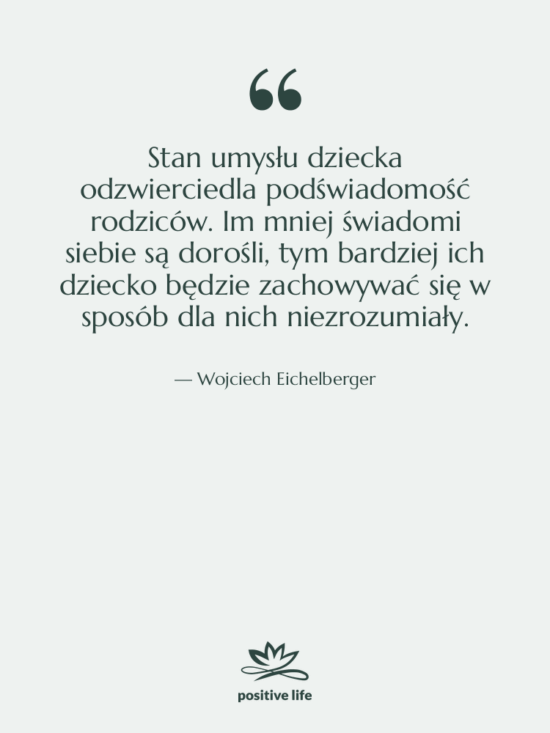 Cytat: Wojciech Eichelberger - Stan umysłu dziecka odzwierciedla podświadomość…