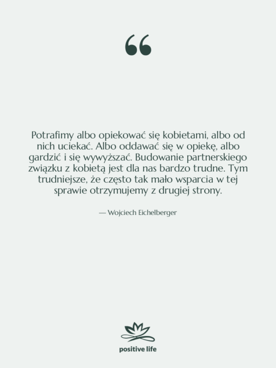 Cytat: Wojciech Eichelberger - Potrafimy albo opiekować się kobietami,…