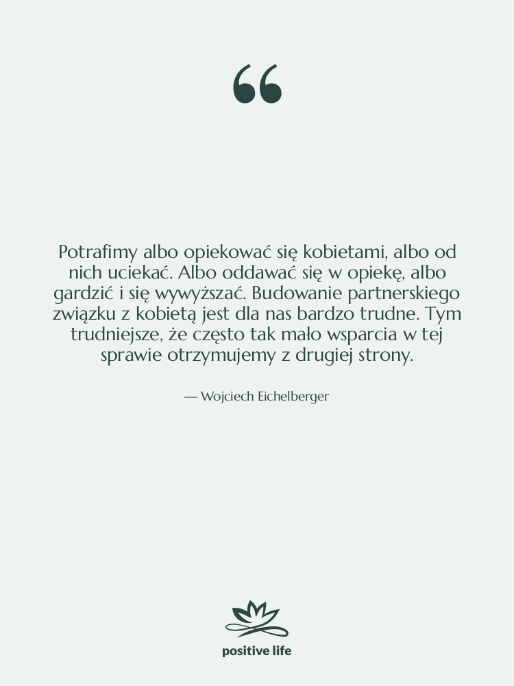 Cytat: Wojciech Eichelberger - Potrafimy albo opiekować się kobietami,…