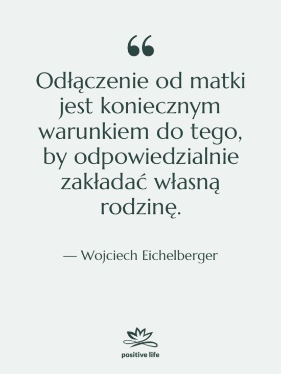 Cytat: Wojciech Eichelberger - Odłączenie od matki jest koniecznym…