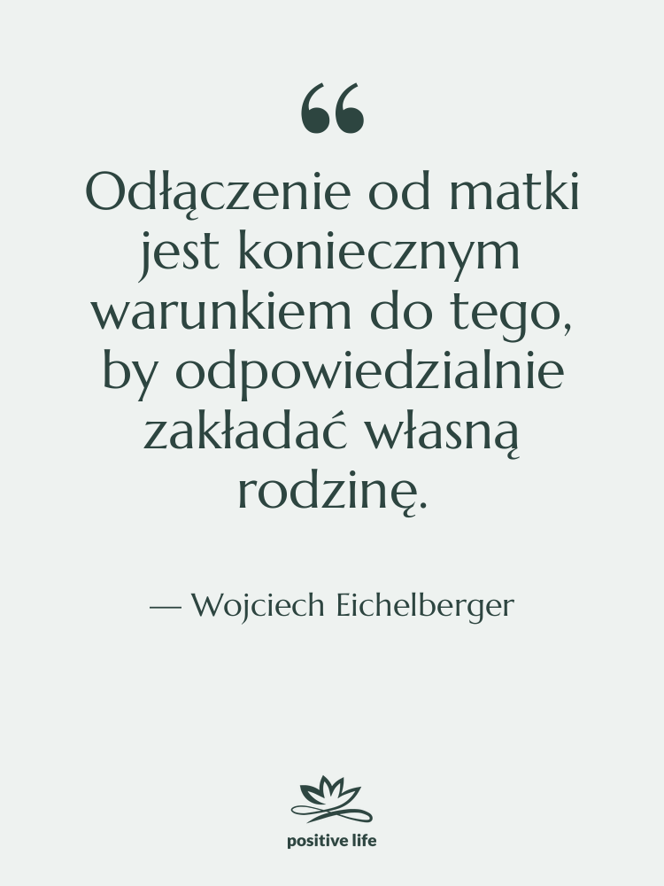 Cytat: Wojciech Eichelberger - Odłączenie od matki jest koniecznym…