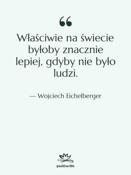 Cytat: Wojciech Eichelberger - Właściwie na świecie byłoby znacznie…