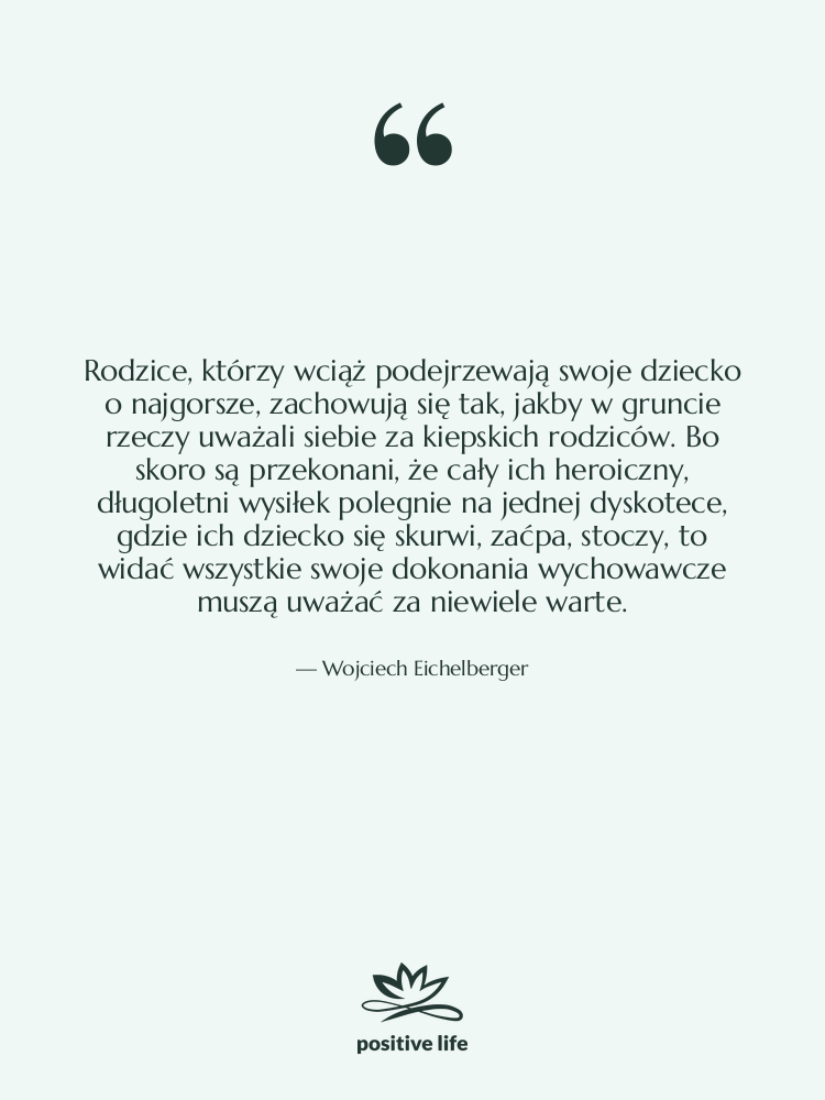 Cytat: Wojciech Eichelberger - Rodzice, którzy wciąż podejrzewają swoje…
