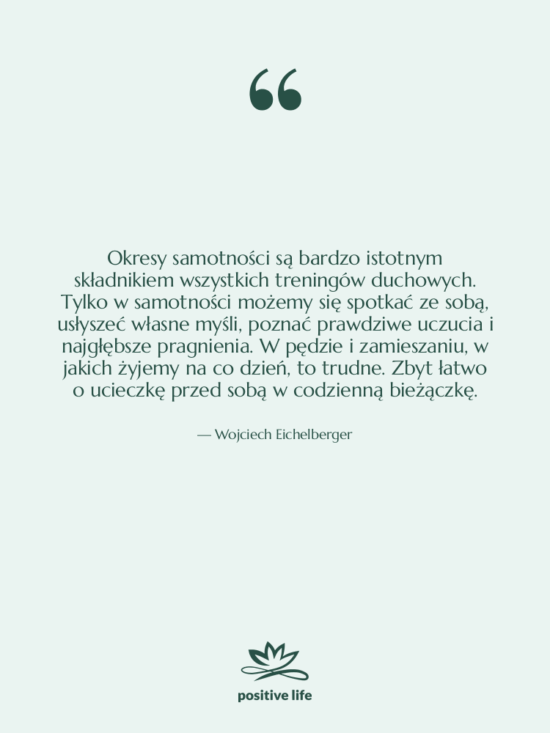 Cytat: Wojciech Eichelberger - Okresy samotności są bardzo istotnym…
