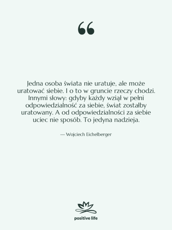Cytat: Wojciech Eichelberger - Jedna osoba świata nie uratuje,…