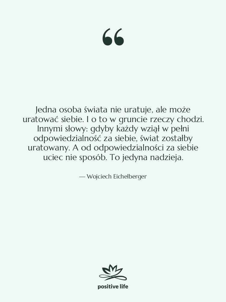 Cytat: Wojciech Eichelberger - Jedna osoba świata nie uratuje,…