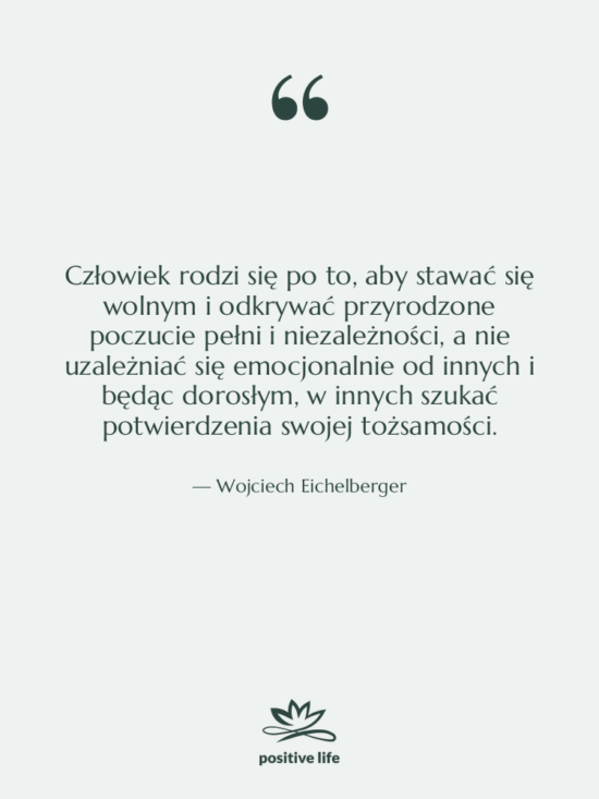 Cytat: Wojciech Eichelberger - Człowiek rodzi się po to,…