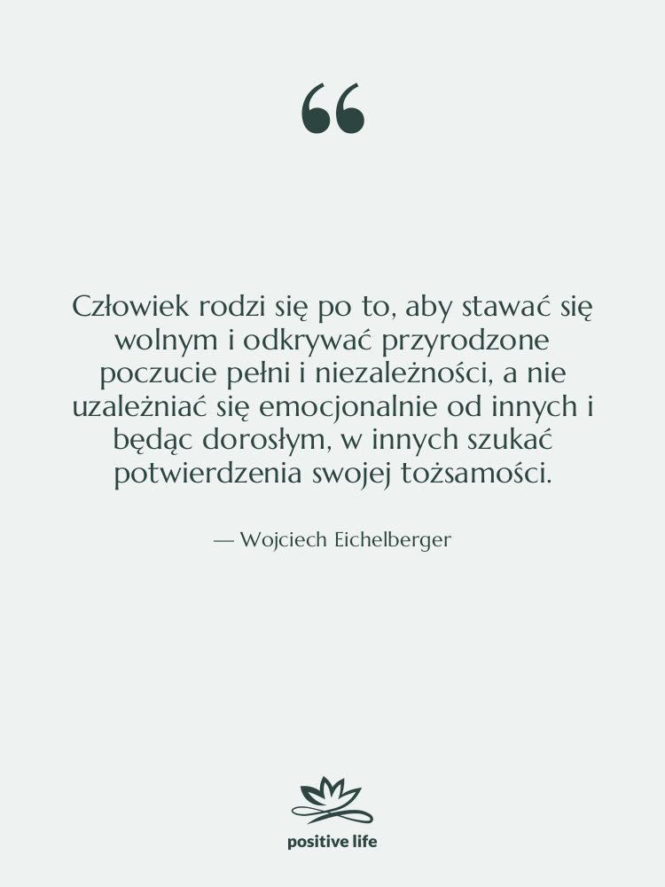 Cytat: Wojciech Eichelberger - Człowiek rodzi się po to,…