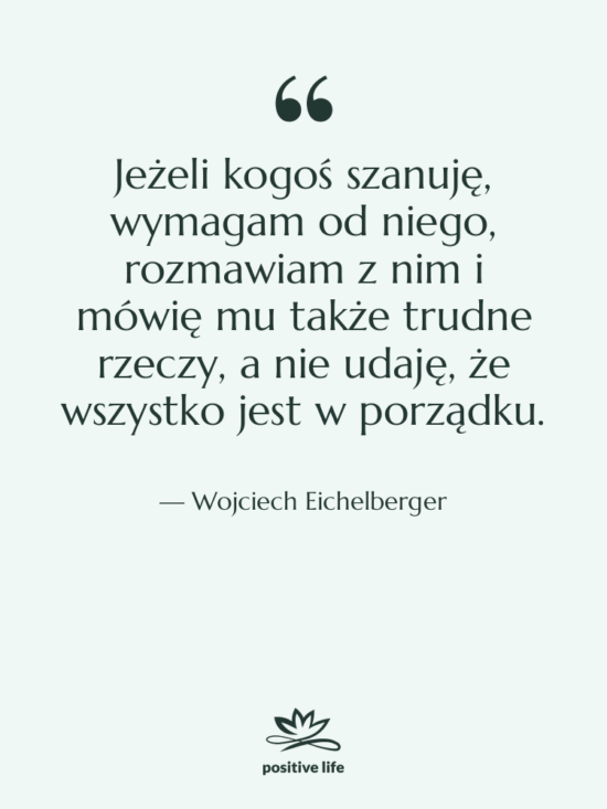Cytat: Wojciech Eichelberger - Jeżeli kogoś szanuję, wymagam od…