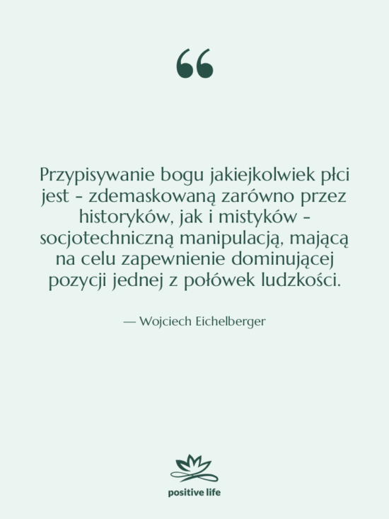 Cytat: Wojciech Eichelberger - Przypisywanie bogu jakiejkolwiek płci jest…