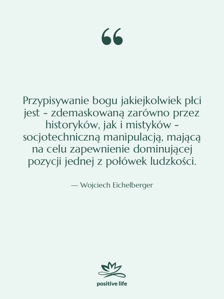 Cytat: Wojciech Eichelberger - Przypisywanie bogu jakiejkolwiek płci jest…