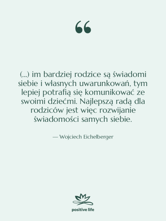Cytat: Wojciech Eichelberger - (...) im bardziej rodzice są…